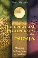 Duchovné praktiky nindžov: Ovládnutie štyroch brán k slobode - The Spiritual Practices of the Ninja: Mastering the Four Gates to Freedom