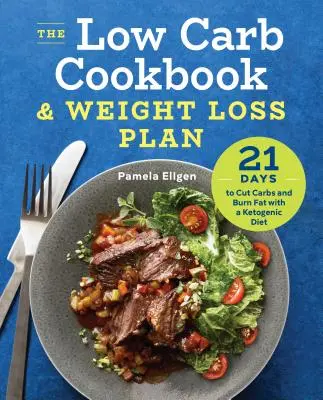 Nízkosacharidová kuchárka a plán na chudnutie: 21 dní na zníženie obsahu sacharidov a spaľovanie tukov pomocou ketogénnej diéty - The Low Carb Cookbook & Weight Loss Plan: 21 Days to Cut Carbs and Burn Fat with a Ketogenic Diet