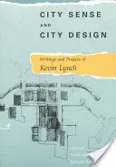 Zmysel pre mesto a dizajn mesta: Scenáre a projekty Kevina Lyncha - City Sense and City Design: Writings and Projects of Kevin Lynch