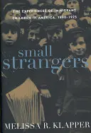 Malí cudzinci: Skúsenosti detí prisťahovalcov v Amerike, 1880-1925 - Small Strangers: The Experiences of Immigrant Children in America, 1880-1925