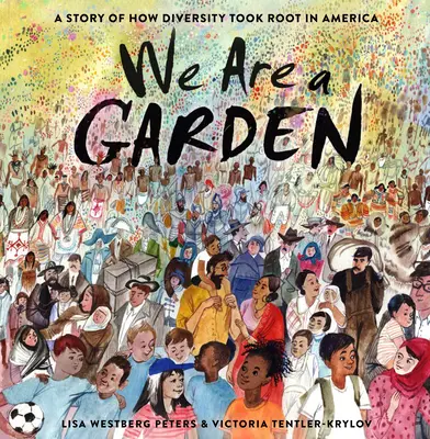 Sme záhrada: Príbeh o tom, ako sa v Amerike zakorenila rozmanitosť - We Are a Garden: A Story of How Diversity Took Root in America