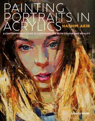Maľovanie portrétov akrylom: Praktický sprievodca súčasným portrétovaním - Painting Portraits in Acrylic: A Practical Guide to Contemporary Portraiture