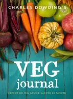 Charles Dowding's Veg Journal: Odborné rady pre bezkopový spôsob pestovania, mesiac po mesiaci - Charles Dowding's Veg Journal: Expert No-Dig Advice, Month by Month