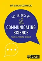 Veda o komunikácii o vede - dokonalý sprievodca (Cormick Craig (CSIRO Austrália)) - Science of Communicating Science - The Ultimate Guide (Cormick Craig (CSIRO Australia))
