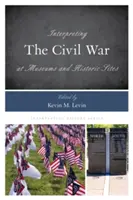 Interpretácia občianskej vojny v múzeách a historických pamiatkach - Interpreting the Civil War at Museums and Historic Sites