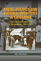 Tlač, politika a národná identita v Katalánsku: Transformácia La Vanguardia v rokoch 1881 - 1931 - Press, Politics and National Identity in Catalonia: The Transformation of La Vanguardia, 1881-1931