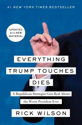 Všetko, čoho sa Trump dotkne, zomrie: Republikánsky stratég sa reálne vyjadruje o najhoršom prezidentovi všetkých čias - Everything Trump Touches Dies: A Republican Strategist Gets Real about the Worst President Ever