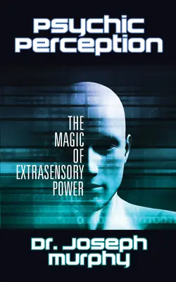 Psychické vnímanie: Magia mimozmyslovej sily - Psychic Perception: The Magic of Extrasensory Power
