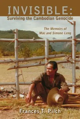 Neviditeľný: Prežiť kambodžskú genocídu: Spomienky Maca a Simone Lengových - Invisible: Surviving the Cambodian Genocide: The Memoirs of Mac and Simone Leng