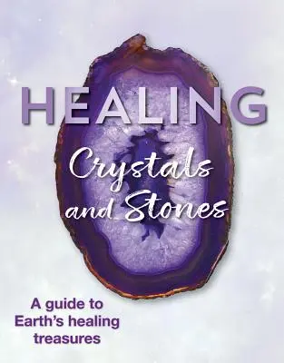 Liečivé kryštály a kamene: Sprievodca liečivými pokladmi Zeme - Healing Crystals and Stones: A Guide to Earth's Healing Treasures