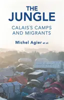 Džungľa: Tábory v Calais a migranti - The Jungle: Calais's Camps and Migrants