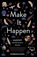 Make It Happen: Manifestujte život svojich snov - Make It Happen: Manifest the Life of Your Dreams