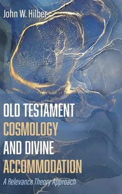 Kozmológia Starého zákona a Božie ubytovanie - Old Testament Cosmology and Divine Accommodation