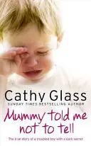 Mamička mi povedala, aby som to nepovedal - Skutočný príbeh problémového chlapca s temným tajomstvom - Mummy Told Me Not to Tell - The True Story of a Troubled Boy with a Dark Secret