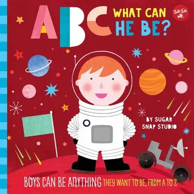 ABC pre mňa: ABC: Čím môže byť? Chlapci môžu byť čímkoľvek, čím chcú byť, od A po Z - ABC for Me: ABC What Can He Be?: Boys Can Be Anything They Want to Be, from A to Z