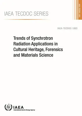 Trendy v aplikáciách synchrotrónového žiarenia v oblasti kultúrneho dedičstva, forenzných vied a materiálových vied: IAEA Tecdoc Series No. 1803 - Trends of Synchrotron Radiation Applications in Cultural Heritage, Forensics and Materials Science: IAEA Tecdoc Series No. 1803
