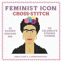Feministická ikona: 30 odvážnych návrhov na oslavu silných žien - Feminist Icon Cross-Stitch: 30 Daring Designs to Celebrate Strong Women
