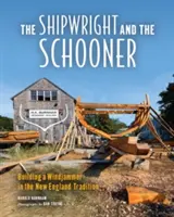 The Shipwright and the Schooner: Stavba veterného člna podľa tradície Nového Anglicka - The Shipwright and the Schooner: Building a Windjammer in the New England Tradition