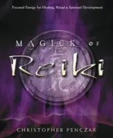 Magia Reiki: Reiki: sústredená energia na liečenie, rituály a duchovný rozvoj - Magick of Reiki: Focused Energy for Healing, Ritual, & Spiritual Development