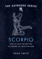 Astrosex: Škorpión - Ako mať najlepší sex podľa vášho hviezdneho znamenia - Astrosex: Scorpio - How to have the best sex according to your star sign