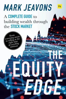 The Equity Edge: Kompletný sprievodca budovaním bohatstva prostredníctvom akciového trhu - The Equity Edge: A Complete Guide to Building Wealth Through the Stock Market