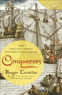 Dobyvatelia: Ako Portugalsko vytvorilo prvú svetovú ríšu - Conquerors: How Portugal Forged the First Global Empire
