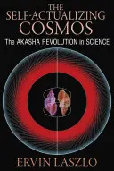 Sebaaktualizujúci sa vesmír: Akášová revolúcia vo vede a ľudskom vedomí - The Self-Actualizing Cosmos: The Akasha Revolution in Science and Human Consciousness