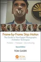 Zastavenie záberu po zábere: Sprievodca technikami fotografickej animácie, ktoré nie sú bábkové - Frame-By-Frame Stop Motion: The Guide to Non-Puppet Photographic Animation Techniques