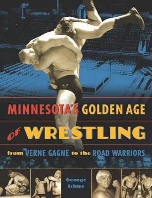 Zlatý vek zápasenia v Minnesote: Od Vernea Gagnea po Road Warriors - Minnesota's Golden Age of Wrestling: From Verne Gagne to the Road Warriors
