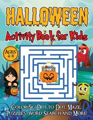 Halloweenská kniha aktivít pre deti vo veku 4-8 rokov: Kniha halloweenských hier pre deti: Maľovanky, Bodka do bodky, Bludiská, Hádanky, Hľadanie slov a ďalšie! - Halloween Activity Book for Kids Ages 4-8: A Halloween games book for kids, Coloring, Dot to Dot, Mazes, Puzzles, Word Search and more!