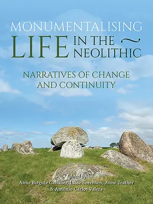 Monumentalizácia života v neolite: Rozprávanie o kontinuite a zmene - Monumentalising Life in the Neolithic: Narratives of Continuity and Change