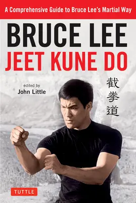 Bruce Lee Jeet Kune Do: Bruce Leeho bojové umenie: komplexný sprievodca bojovou cestou Brucea Leeho - Bruce Lee Jeet Kune Do: A Comprehensive Guide to Bruce Lee's Martial Way