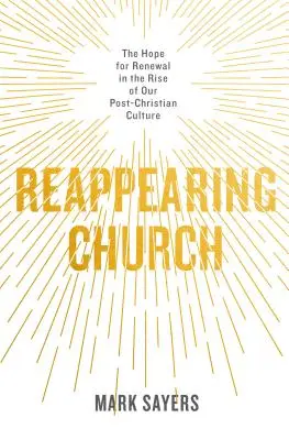 Znovu sa objavujúca cirkev: Nádej na obnovu v čase vzostupu našej postkresťanskej kultúry - Reappearing Church: The Hope for Renewal in the Rise of Our Post-Christian Culture