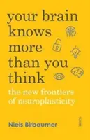 Váš mozog vie viac, než si myslíte - nové hranice neuroplasticity - Your Brain Knows More Than You Think - the new frontiers of neuroplasticity