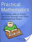 Praktická matematika pre deti s poruchou autistického spektra a inými vývinovými oneskoreniami - Practical Mathematics for Children with an Autism Spectrum Disorder and Other Developmental Delays