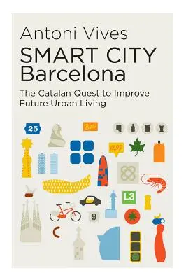 Inteligentné mesto Barcelona: Katalánska snaha o zlepšenie budúceho života v mestách - Smart City Barcelona: The Catalan Quest to Improve Future Urban Living