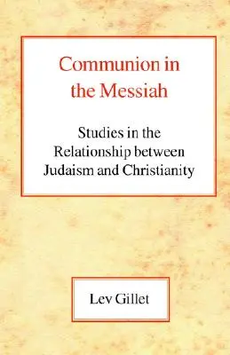 Spoločenstvo v Mesiášovi: Štúdie o vzťahu medzi judaizmom a kresťanstvom - Communion in the Messiah: Studies in the Relationship Between Judaism and Christianity