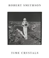 Robert Smithson: Časové kryštály - Robert Smithson: Time Crystals
