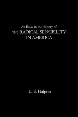 Esej o dejinách radikálnej citlivosti v Amerike - An Essay in the History of the Radical Sensibility in America