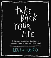 Vezmi si späť svoj život - 40-dňová interaktívna cesta k správnemu mysleniu, aby si mohol správne žiť - Take Back Your Life - A 40-Day Interactive Journey to Thinking Right So You Can Live Right