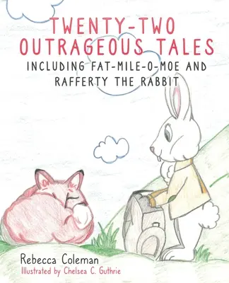 Dvadsaťdva poburujúcich príbehov: Vrátane Fat-Mile-O-Moe a Raffertyho králika - Twenty-Two Outrageous Tales: Including Fat-Mile-O-Moe and Rafferty the Rabbit
