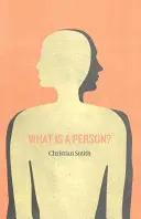 Čo je to človek? Prehodnotenie ľudskosti, spoločenského života a morálneho dobra od osoby nahor - What Is a Person?: Rethinking Humanity, Social Life, and the Moral Good from the Person Up