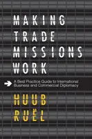 Fungovanie obchodných misií: Príručka osvedčených postupov pre medzinárodný obchod a obchodnú diplomaciu - Making Trade Missions Work: A Best Practice Guide to International Business and Commercial Diplomacy
