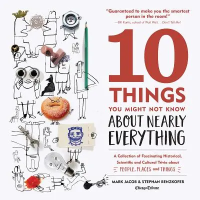 10 vecí, ktoré ste možno nevedeli takmer o všetkom: zbierka fascinujúcich historických, vedeckých a kultúrnych zaujímavostí o ľuďoch, miestach a - 10 Things You Might Not Know about Nearly Everything: A Collection of Fascinating Historical, Scientific and Cultural Trivia about People, Places and