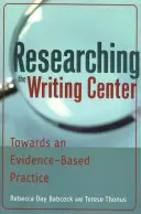 Výskum v centre písania; na ceste k praxi založenej na dôkazoch - Researching the Writing Center; Towards an Evidence-Based Practice