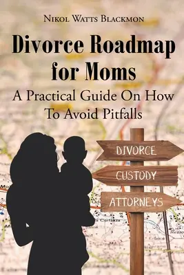 Rozvodový plán pre mamy: Praktická príručka o tom, ako sa vyhnúť nástrahám - Divorce Roadmap for Moms: A Practical Guide On How To Avoid Pitfalls