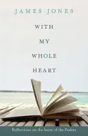 Celým srdcom - Úvahy o srdci žalmov - With My Whole Heart - Reflections on the Heart of the Psalms