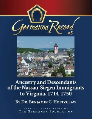 Predkovia a potomkovia nassausko-siegenských prisťahovalcov do Virgínie, 1714-1750: špeciálne vydanie - Ancestry and Descendants of the Nassau-Siegen Immigrants to Virginia, 1714-1750: Special Edition