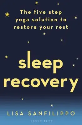 Zotavenie zo spánku: Päťkrokové riešenie jogy na obnovenie odpočinku - Sleep Recovery: The Five Step Yoga Solution to Restore Your Rest