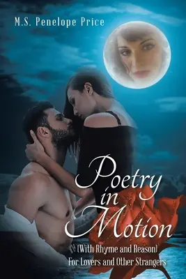 Poézia v pohybe: (s rýmami a dôvodmi) pre milencov a iných cudzincov - Poetry in Motion: (With Rhyme and Reason) for Lovers and Other Strangers